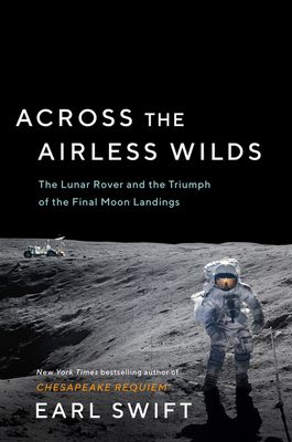 Across the Airless Wilds: The Lunar Rover and the Triumph of the Final Moon Landings Cover Image