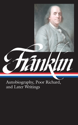 Benjamin Franklin: Autobiography, Poor Richard, and Later Writings (LOA #37b) (Library of America Benjamin Franklin Edition #2) Cover Image