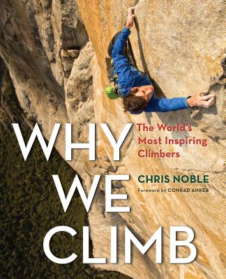 Why We Climb: The World's Most Inspiring Climbers Cover Image