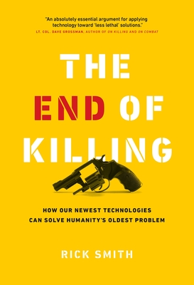 The End of Killing: How Our Newest Technologies Can Solve Humanity’s Oldest Problem Cover Image