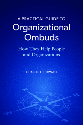 A Practical Guide to Organizational Ombuds: How They Help People and Organizations Cover Image