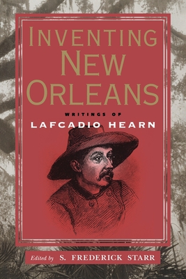 Inventing New Orleans: Writings of Lafcadio Hearn Cover Image