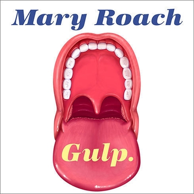 Gulp: Adventures on the Alimentary Canal By Mary Roach, Emily Woo Zeller (Read by) Cover Image