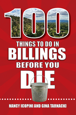 100 Things to Do in Billings Before You Die (100 Things to Do Before You Die)