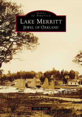 Lake Merritt: Jewel of Oakland (Images of America)