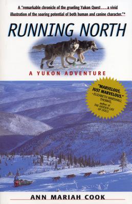 Running North: A Yukon Adventure By Ann Mariah Cook Cover Image