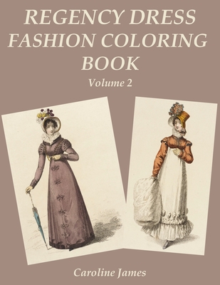 Regency Dress Fashion Coloring Book Volume 2: A Grayscale Fashion Coloring  Book for Fans of Jane Austen (Paperback)