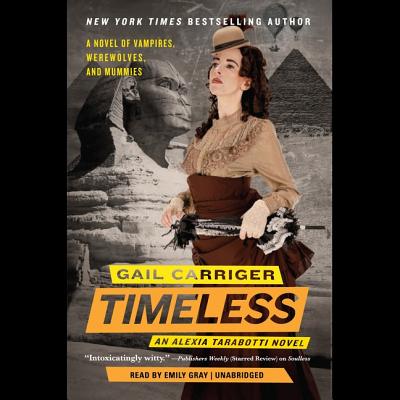 Timeless Lib/E (Parasol Protectorate #5) By Gail Carriger, Emily Gray (Read by) Cover Image