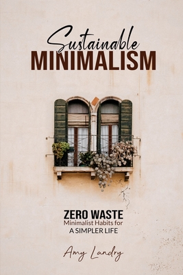 Sustainable Minimalism: Zero Waste Living. Habits, Decluttering and Design for a Simpler and Authentic Life By Noelle Gill Cover Image