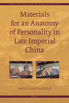 Materials for an Anatomy of Personality in Late Imperial China (Emotions and States of Mind in East Asia #1)