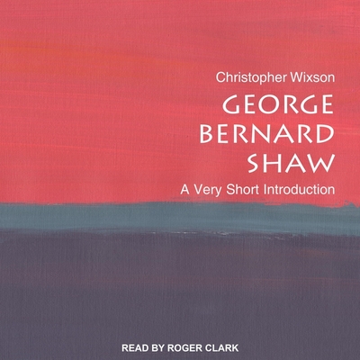 George Bernard Shaw: A Very Short Introduction By Roger Clark (Read by), Christopher Wixson Cover Image