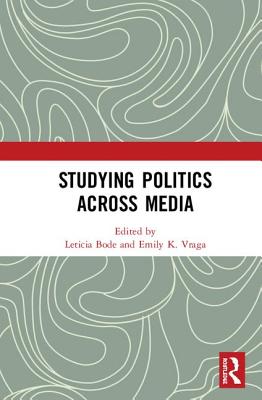 Studying Politics Across Media By Leticia Bode (Editor), Emily K. Vraga (Editor) Cover Image
