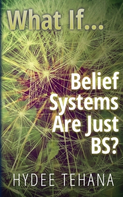 What If...: Belief Systems Are Just BS?