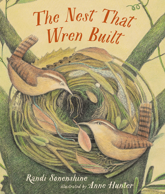 The Nest That Wren Built By Randi Sonenshine, Anne Hunter (Illustrator) Cover Image
