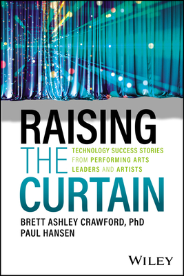 Raising the Curtain: Technology Success Stories from Performing Arts Leaders and Artists Cover Image