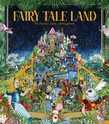 Fairy Tale Land: 12 classic tales reimagined Cover Image
