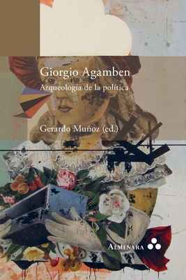 Giorgio Agamben. Arqueología de la política By Gerardo Muñoz (Compiled by) Cover Image