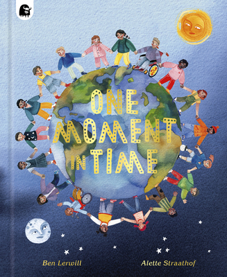 One Moment in Time: Children around the world By Ben Lerwill, Alette Straathof (Illustrator) Cover Image