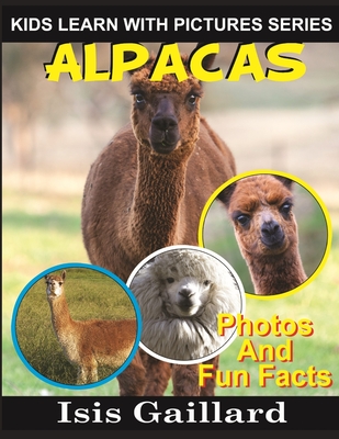 Alpacas: Photos and Fun Facts for Kids (Kids Learn with Pictures #30)