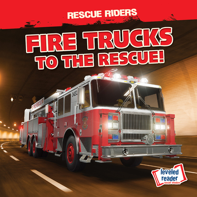 Fire Trucks to the Rescue! (Rescue Riders)