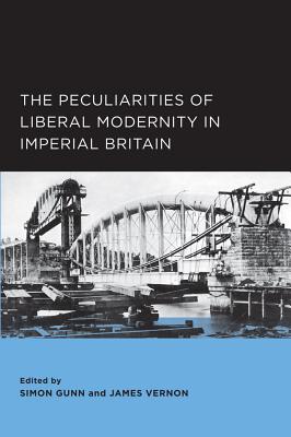The Peculiarities of Liberal Modernity in Imperial Britain (Berkeley Series in British Studies #1)