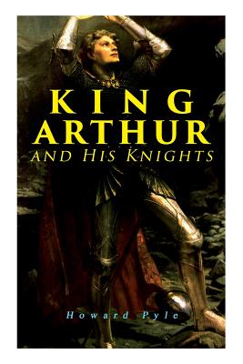 King Arthur and His Knights By Howard Pyle Cover Image