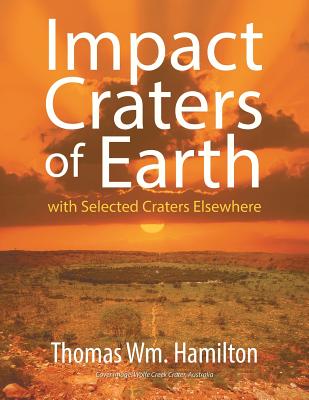 Impact Craters of Earth: with Selected Craters Elsewhere By Thomas Hamilton Cover Image
