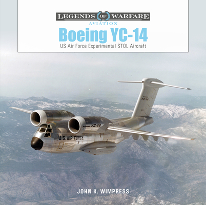 Boeing Yc-14: US Air Force Experimental Stol Aircraft (Legends of Warfare: Aviation #60) Cover Image
