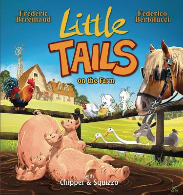 Little Tails on the Farm By Frédéric Brrémaud, Mike Kennedy (Editor), Federico Bertolucci (Artist) Cover Image