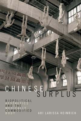 Chinese Surplus: Biopolitical Aesthetics and the Medically Commodified Body (Perverse Modernities: A Series Edited by Jack Halberstam and)