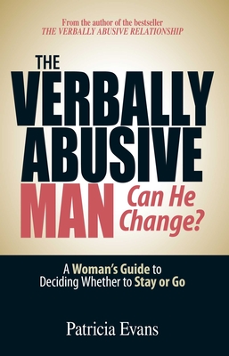 The Verbally Abusive Man - Can He Change?: A Woman's Guide to Deciding Whether to Stay or Go By Patricia Evans Cover Image