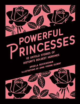 Powerful Princesses (Heroic Heroines) By Angela Buckingham, Yvonne Gilbert (Illustrator) Cover Image