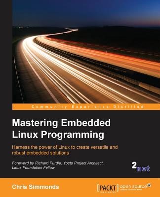 Mastering Embedded Linux Programming: Harness the power of Linux to create versatile and robust embedded solutions Cover Image