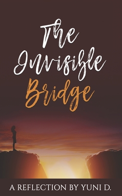 Cover for The Invisible Bridge: A Reflection by Yuni D.