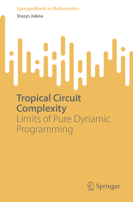 Tropical Circuit Complexity: Limits of Pure Dynamic Programming (Springerbriefs in Mathematics)
