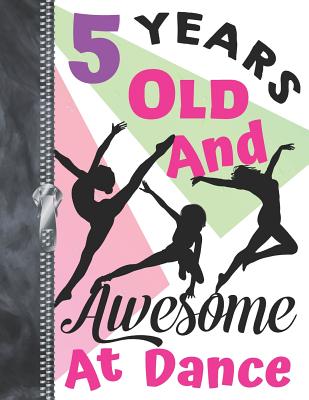 5 Years Old And Awesome At Dance: Doodling & Drawing Art Book Freestyle Dancing Sketchbook For Girls Cover Image