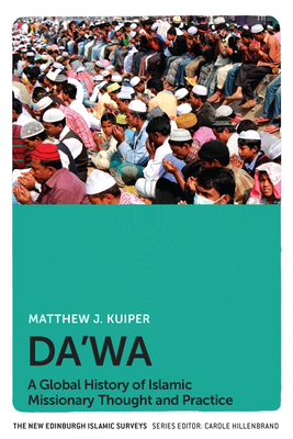 Da'wa: A Global History of Islamic Missionary Thought and Practice (New Edinburgh Islamic Surveys) Cover Image