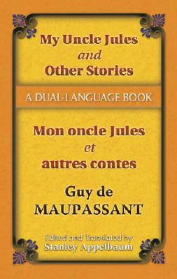 My Uncle Jules and Other Stories/Mon Oncle Jules Et Autres Contes: A Dual-Language Book (Dover Dual Language French)