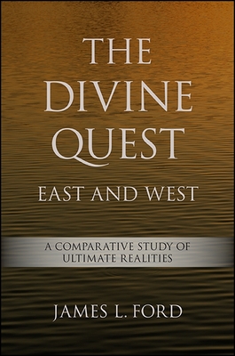 The Divine Quest, East and West: A Comparative Study of Ultimate Realities Cover Image