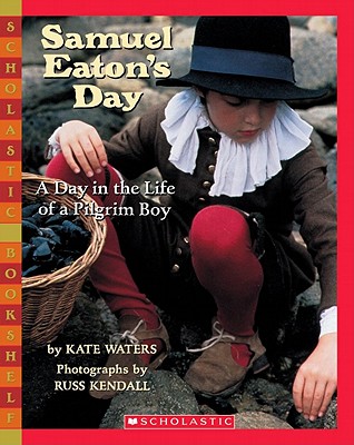 Samuel Eaton's Day: A Day in the Life of a Pilgrim Boy: A Day In The Life Of A Pilgrim Boy By Kate Waters, Russ Kendall (Illustrator) Cover Image