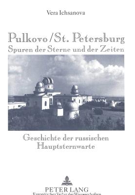 Pulkovo / St. Petersburg: Spuren Der Sterne Und Der Zeiten. Geschichte Der Russischen Hauptsternwarte Cover Image