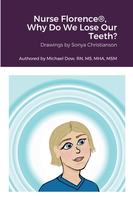 Nurse Florence(R), Why Do We Lose Our Teeth? By Michael Dow, Sonya Christianson (Other) Cover Image