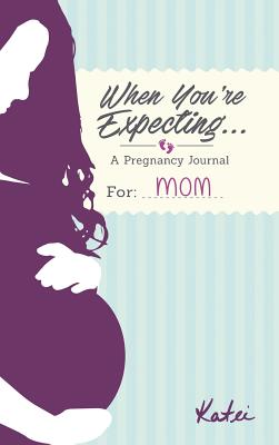 When You're Expecting...a Pregnancy Journal for Mom Cover Image