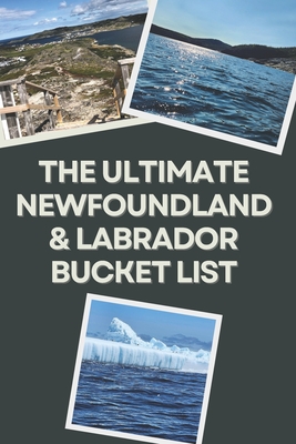 The Ultimate Newfoundland and Labrador Bucket List: Travel Experiences Cover Image