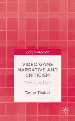 Video Game Narrative and Criticism: Playing the Story Cover Image