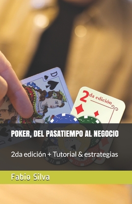 Poker, del Pasatiempo Al Negocio: 2da edición + Tutorial & estrategias By Fabio Silva Cover Image