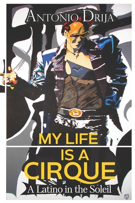 My life is a Cirque: A Latino in the Soleil Cover Image