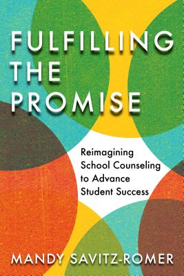Fulfilling the Promise: Reimagining School Counseling to Advance Student Success Cover Image