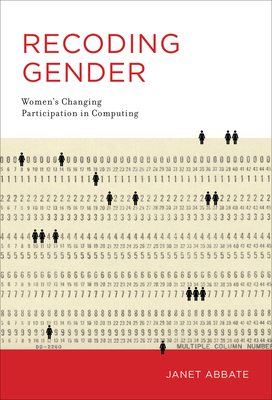 Recoding Gender: Women's Changing Participation in Computing (History of Computing) By Janet Abbate Cover Image