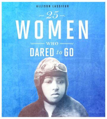 25 Women Who Dared to Go By Allison Lassieur Cover Image